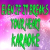 Even If It Breaks Your Heart (In the Style of Eli Young Band) [Karaoke Version] - Single