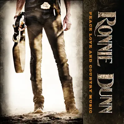 Peace Love and Country Music - Ronnie Dunn Peace Love and Country Music - Ronnie Dunn