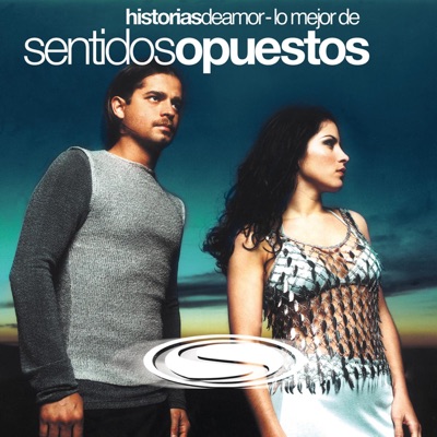Historias de Amor: Lo Mejor de Sentidos Opuestos - Sentidos Opuestos
