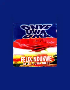 Escucha a Felix Ndukwe - ( A.K.A Uwa Nile ), mira vídeos musicales, lee la biografía, consulta fechas de giras y mucho más.
