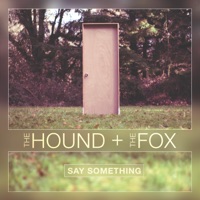 Say Something - Single - The Hound + The Fox
