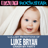 Lullaby Renditions of Luke Bryan - Crash My Party - Baby Rockstar