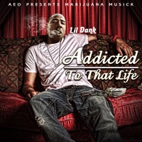 Addicted to That Life - Lil Dank