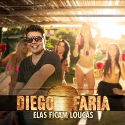 Elas Ficam Loucas - Single - Diego Faria