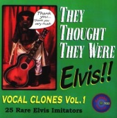 They Thought They Were Elvis!! (Vocal Clones Vol.1 (25 Rare Elvis Imitators))