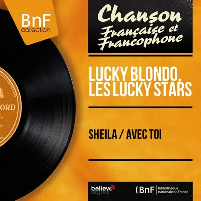 Sheila / Avec toi (Mono Version) - Single - Lucky Blondo