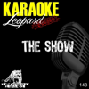 The Show (Karaoke Version) [Originally Performed By Lenka] - Leopard Powered