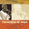 Eu Sou O Samba: Clementina de Jesus