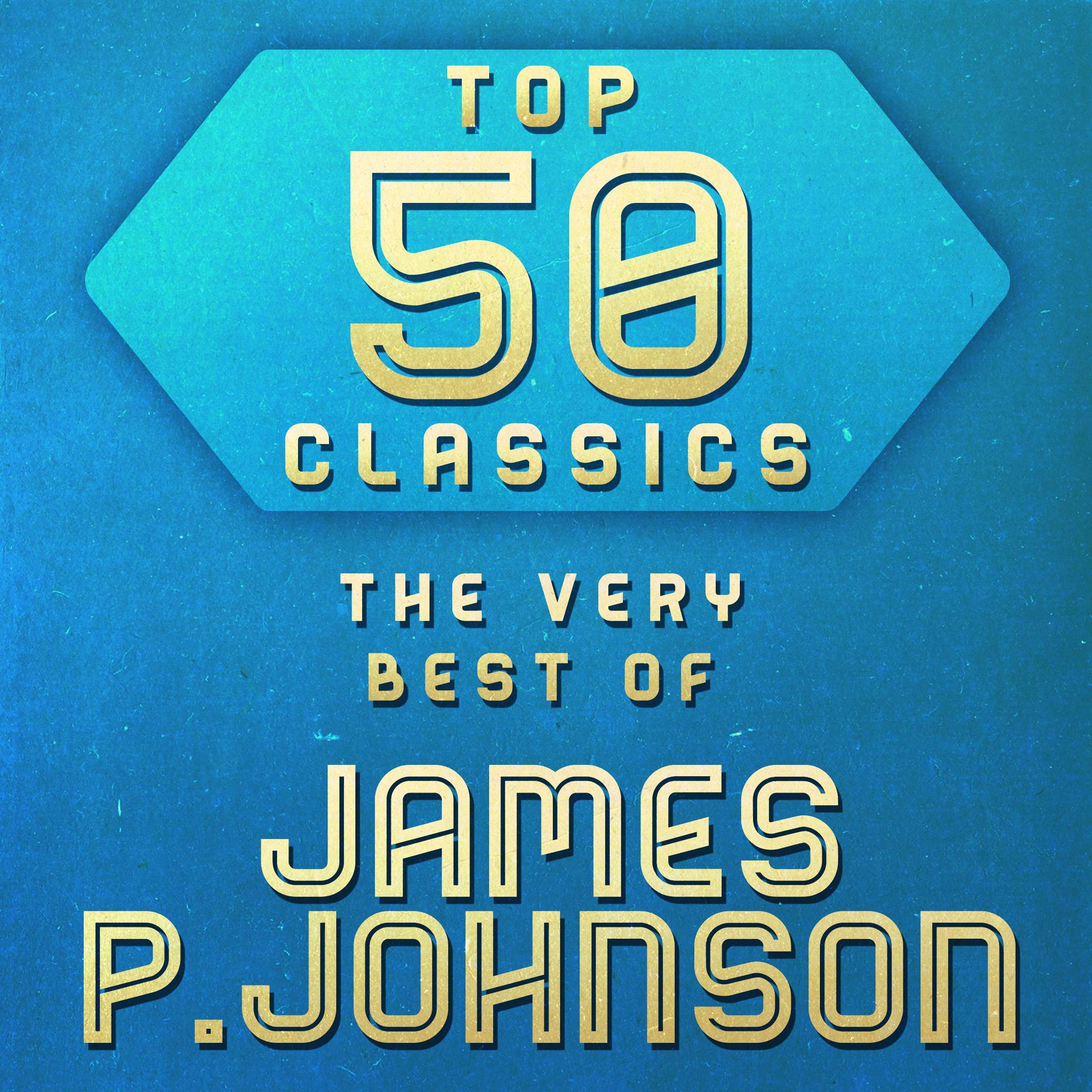 Top 50 Classics - The Very Best James P. Johnson
