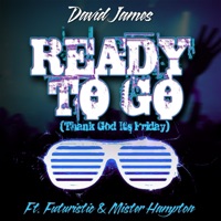 Ready to Go (Thank God It's Friday) [feat. Mister Hampton & Futuristic] - Single - David James