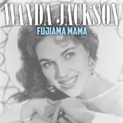 Fujiama Mama - Single - Wanda Jackson Fujiama Mama - Single - Wanda Jackson