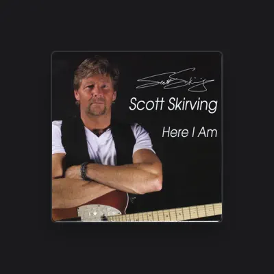 Listen to Scott Skirving, watch music videos, read bio, see tour dates & more!