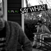 Say Wha?! (feat. MJ) - Single - RJ