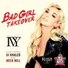 Stream & download Bad Girl Takeover (feat. DJ Khaled & Meek Mill) - Single