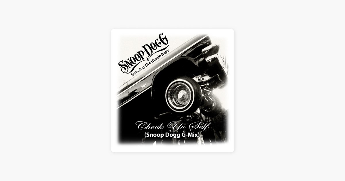 Check Yo Self (feat. The Hustle Boyz) [Snoop Dogg G-Mix] - 由Snoop Dogg演唱-  Apple Music