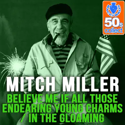Believe Me if All Those Endearing Young Charms / In the Gloaming (Remastered) - Single - Mitch Miller Believe Me if All Those Endearing Young Charms / In the Gloaming (Remastered) - Single - Mitch Miller