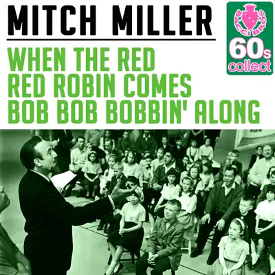 When the Red Red Robin Comes Bob Bob Bobbin' Along (Remastered) - Single - Mitch Miller
