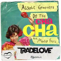 Do the Cha Cha (feat. Master Freez) [Tradelove Remix] — Absolut Groovers