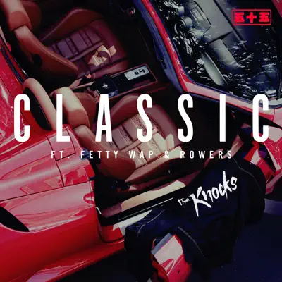 Classic (feat. Fetty Wap & Powers) - Single - The Knocks