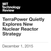 TerraPower Quietly Explores New Nuclear Reactor Strategy (Unabridged) - Richard Martin