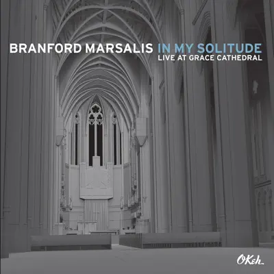 In My Solitude: Live at Grace Cathedral - Branford Marsalis In My Solitude: Live at Grace Cathedral - Branford Marsalis