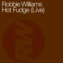 Hot Fudge (Live) - Single - Robbie Williams