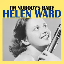I'm Nobody's Baby - Helen Ward I'm Nobody's Baby - Helen Ward
