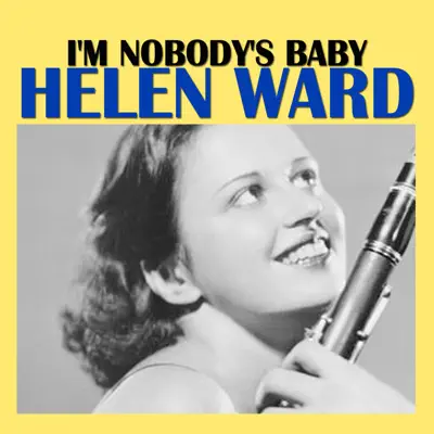 I'm Nobody's Baby - Helen Ward I'm Nobody's Baby - Helen Ward