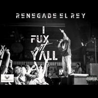 I Fux Wit Yall - Single - RENEGADE EL REY