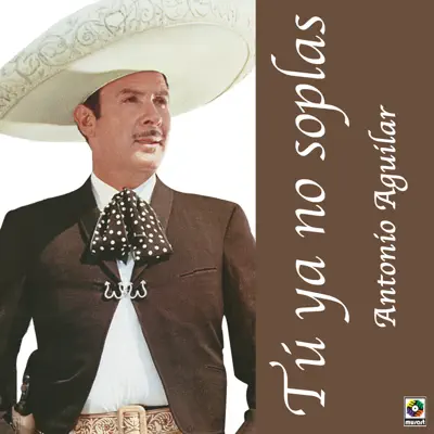 Tu Ya No Soplas - Antonio Aguilar