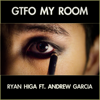 GTFO My Room (feat. Andrew Garcia) - 瑞安·比嘉