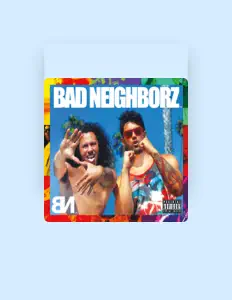 Bad Neighborz을(를) 듣고, 뮤직 비디오를 보고, 약력을 읽고, 투어 일정 등을 확인하세요!