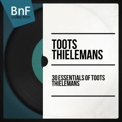 30 Essentials of Toots Thielemans (Mono Version) - Toots Thielemans 30 Essentials of Toots Thielemans (Mono Version) - Toots Thielemans