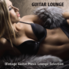 Guitar Lounge: Vintage Guitar Music Lounge Selection - Guitar del Mar