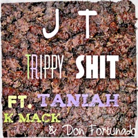 Trippy Shit (feat. Taniah, K Mack & Don Fortunado) - Single - JT