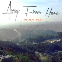 Away From Here - Single - Jason Patrick