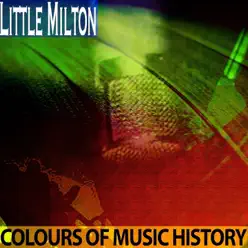 Colours of Music History (Remastered) - Little Milton Colours of Music History (Remastered) - Little Milton