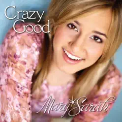 Crazy Good - Mary Sarah Crazy Good - Mary Sarah