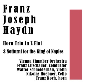 Franz Josef Haydn: Horn Trio in E-Flat Major & 3 Notturni for the King of Naples