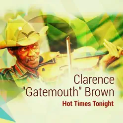 Hot Times Tonight - Clarence 'Gatemouth' Brown Hot Times Tonight - Clarence 'Gatemouth' Brown