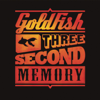 Three Second Memory - GoldFish