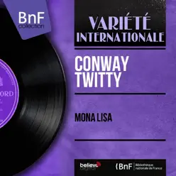 Mona Lisa (Mono Version) - EP - Conway Twitty Mona Lisa (Mono Version) - EP - Conway Twitty