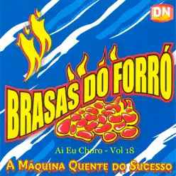 Ai Eu Choro, Vol. 18 - Brasas do Forró Ai Eu Choro, Vol. 18 - Brasas do Forró