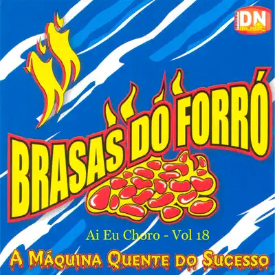 Ai Eu Choro, Vol. 18 - Brasas do Forró