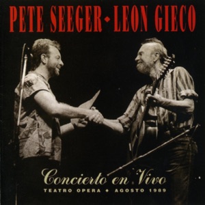 Pete Seeger y Leon Gieco: Concierto en Vivo II