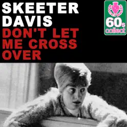 Don't Let Me Cross Over (Remastered) - Single - Skeeter Davis Don't Let Me Cross Over (Remastered) - Single - Skeeter Davis