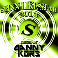 Spinn Like Star 2013 Mixed By Danny Kors - Danny Kors