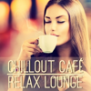 Chillout Café - Relax Lounge - Various Artists