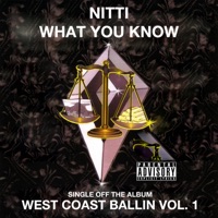 What You Know: West Coast Ballin Vol. 1 - Single - Nitti