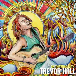 Chasing the Flame - On the Road With Trevor Hall (Live) - Trevor Hall